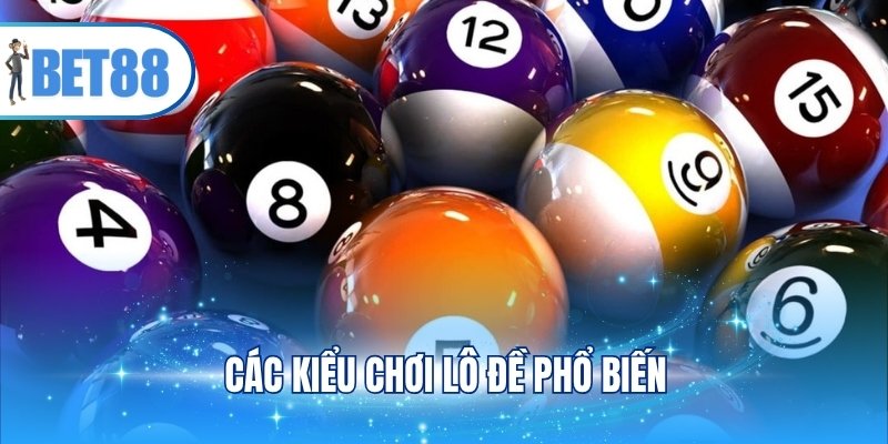 Các kiểu chơi lô đề phổ biến