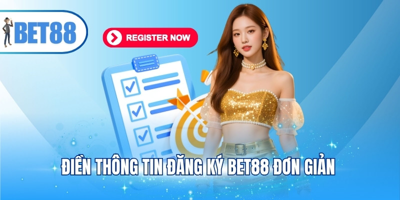 Điền thông tin đăng ký BET88 đơn giản