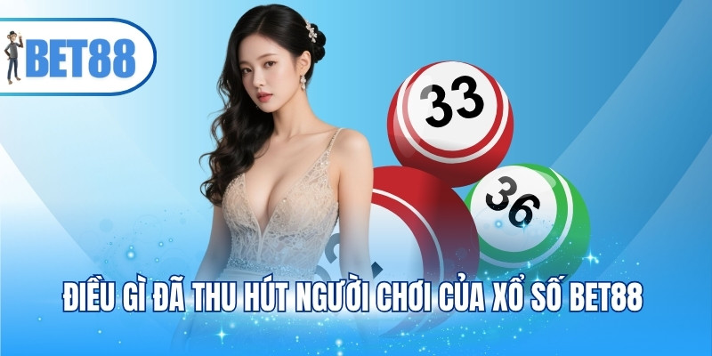 Điều gì đã thu hút người chơi của xổ số BET88