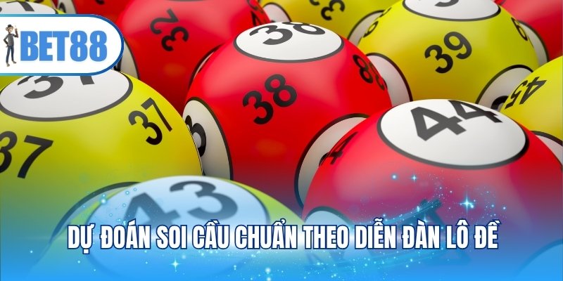 Dự đoán soi cầu chuẩn theo diễn đàn lô đề